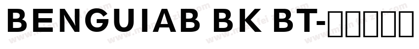 BENGUIAB BK BT字体转换